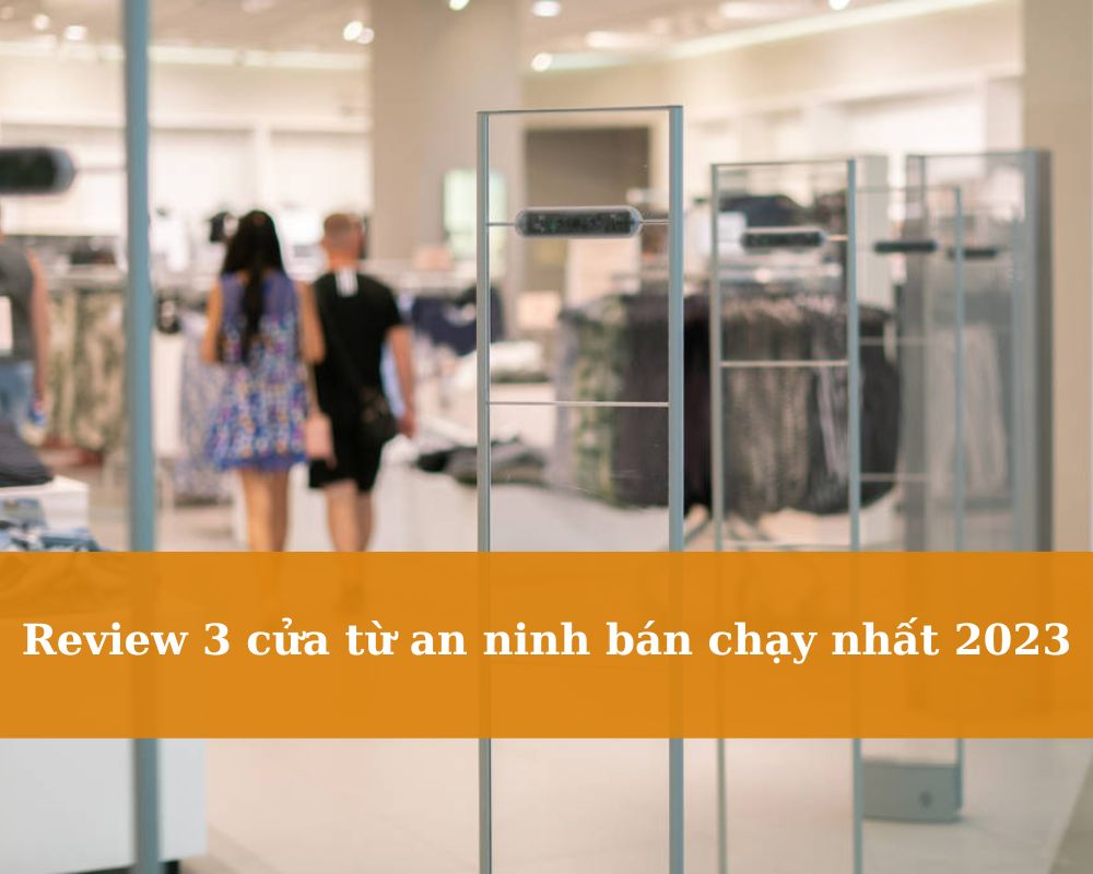 review-3-cua-tu-an-ninh-ban-chay-nhat-2023