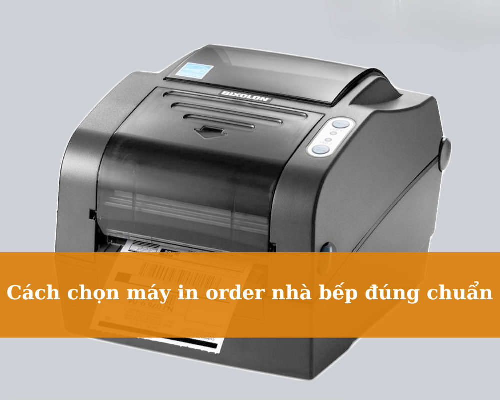 cach-chon-may-in-order-nha-bep-dung-chuan