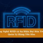 Công Nghệ RFID và Sự Hiện Đại Hóa Trong Quản Lý Hàng Tồn Kho