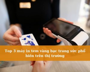 top-3-may-in-tem-vang-bac-trang-suc-pho-bien-tren-thi-truong