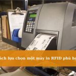 Cách lựa chọn một máy in RFID phù hợp
