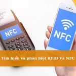 Tìm hiểu và phân biệt công nghệ RFID Và NFC