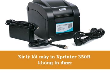 Xử lý lỗi máy in Xprinter 350B không in được